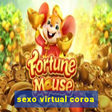 sexo virtual coroa